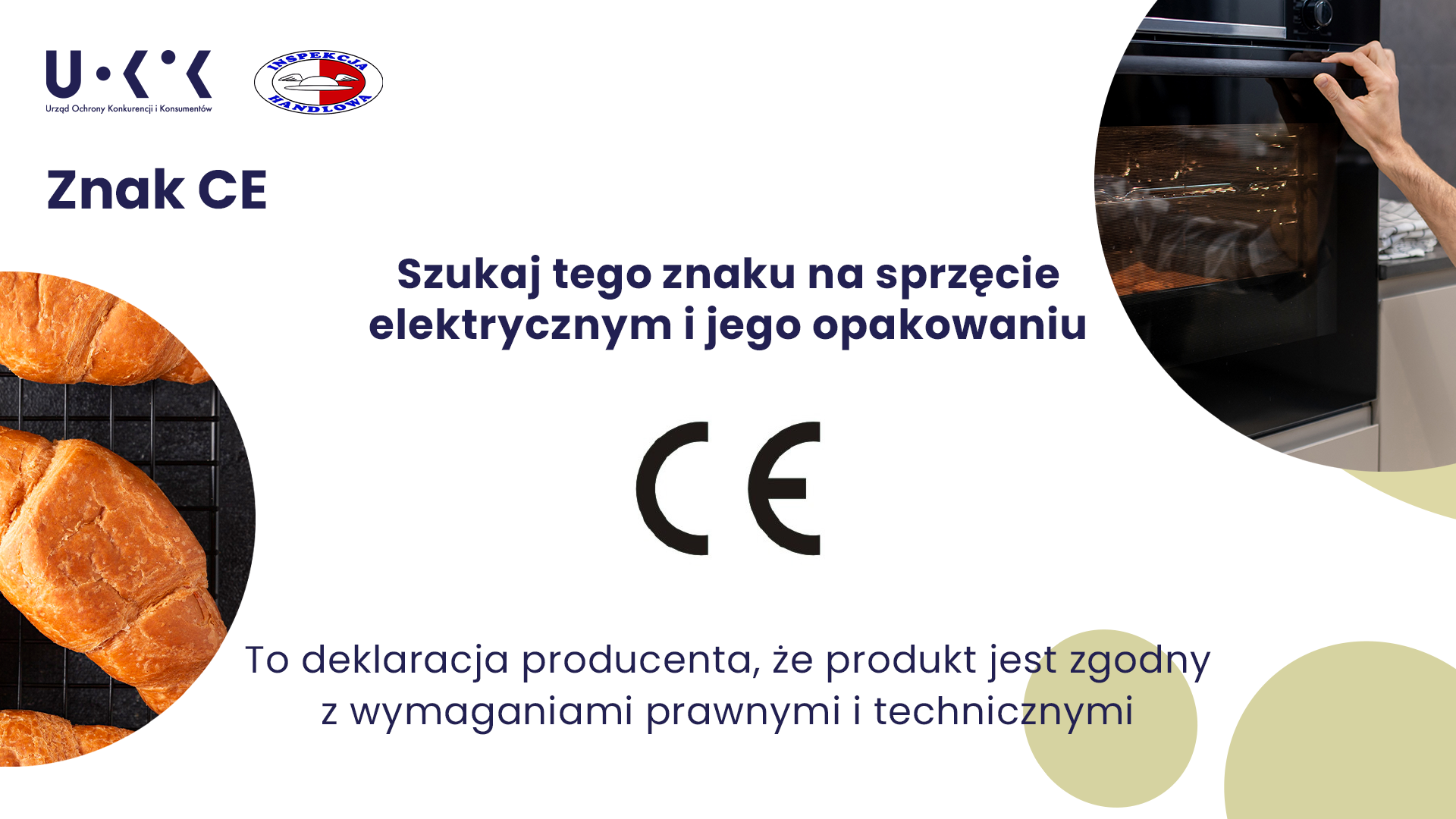 Grafika przedstawia w lewym górnym rogu loga UOKiK i Inspekcji Handlowej, po prawej zdjęcie osoby trzymającej uchwyt do otwierania piekarnika, a po lewej zdjęcie rogalików. Na środku znajduje się tekst: Znak CE. Szukaj tego znaku na sprzęcie elektrycznym i jego opakowaniu CE. To deklaracja producenta, że produkt jest zgodny z wymaganiami prawnymi i technicznymi.